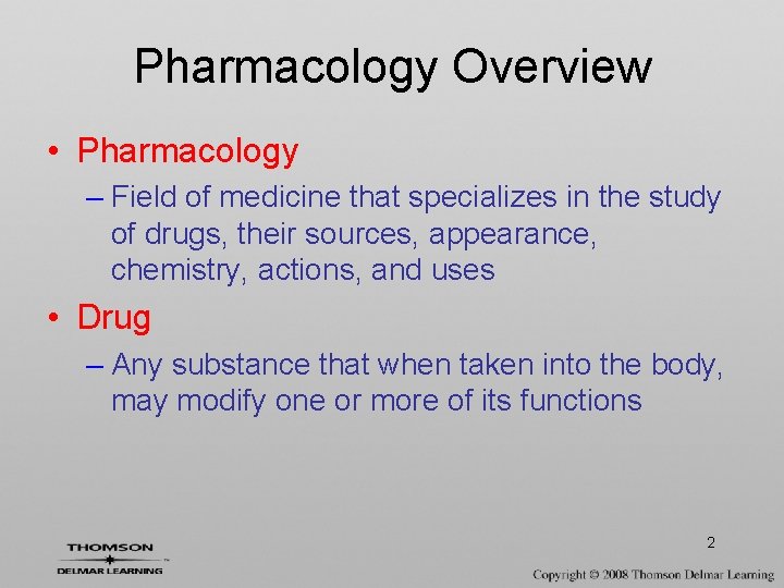 Pharmacology Overview • Pharmacology – Field of medicine that specializes in the study of