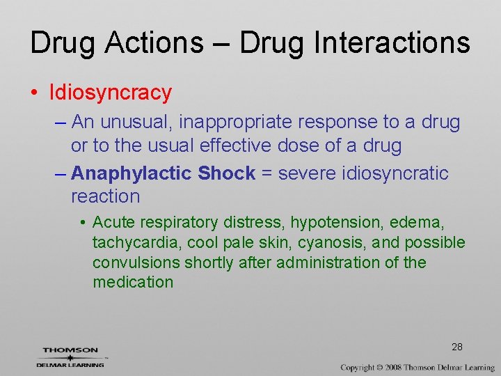 Drug Actions – Drug Interactions • Idiosyncracy – An unusual, inappropriate response to a