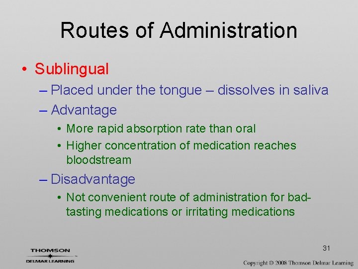 Routes of Administration • Sublingual – Placed under the tongue – dissolves in saliva