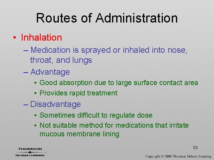 Routes of Administration • Inhalation – Medication is sprayed or inhaled into nose, throat,