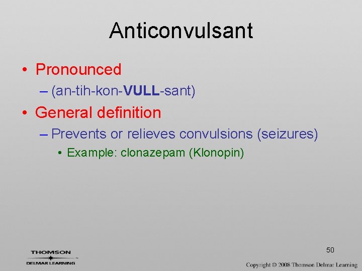 Anticonvulsant • Pronounced – (an-tih-kon-VULL-sant) • General definition – Prevents or relieves convulsions (seizures)