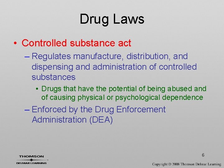 Drug Laws • Controlled substance act – Regulates manufacture, distribution, and dispensing and administration