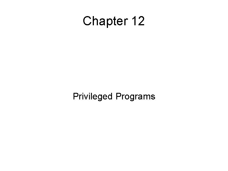 Chapter 12 Privileged Programs 