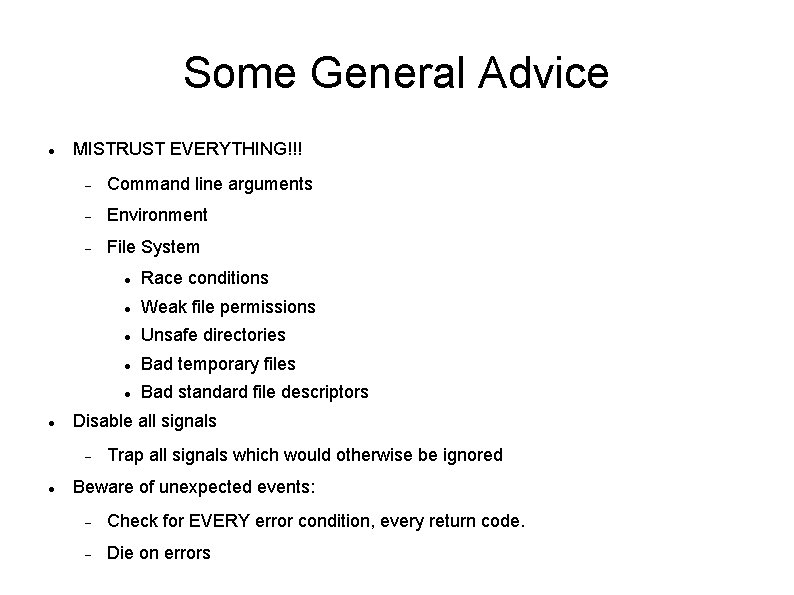 Some General Advice MISTRUST EVERYTHING!!! Command line arguments Environment File System Race conditions Weak