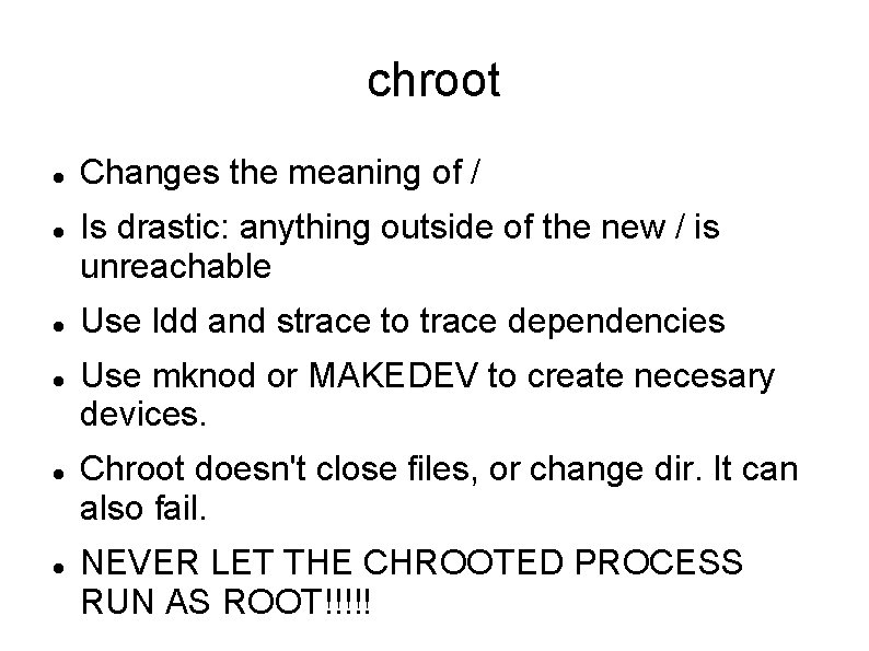 chroot Changes the meaning of / Is drastic: anything outside of the new /