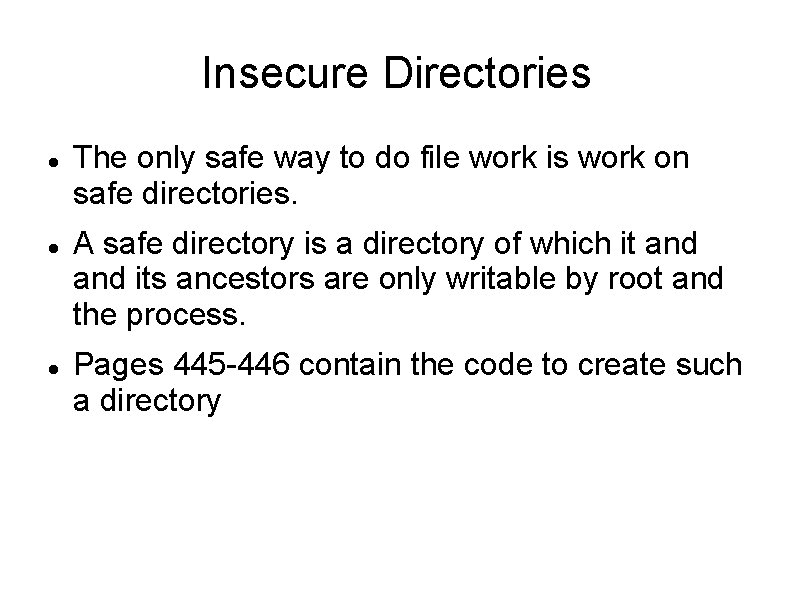 Insecure Directories The only safe way to do file work is work on safe