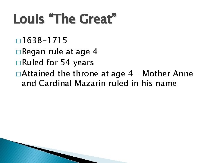 Louis “The Great” � 1638 -1715 � Began rule at age 4 � Ruled