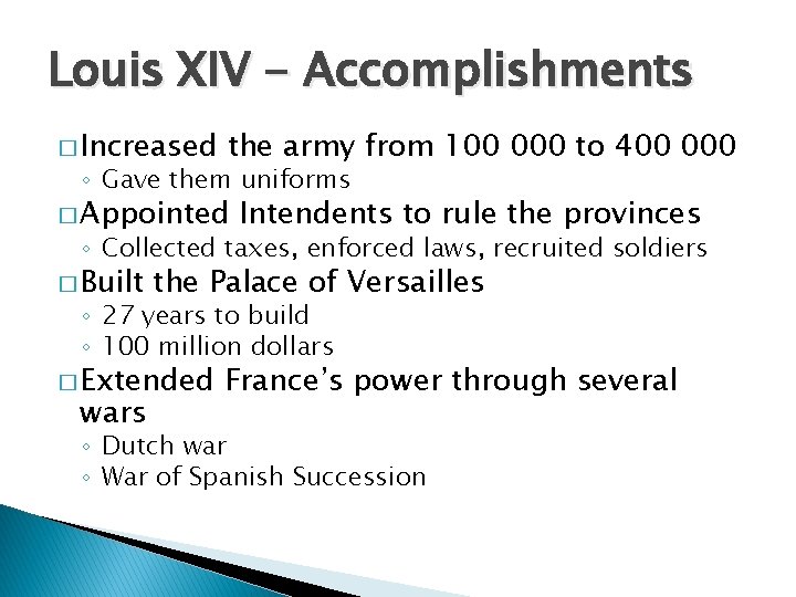 Louis XIV - Accomplishments � Increased the army from 100 000 to 400 000