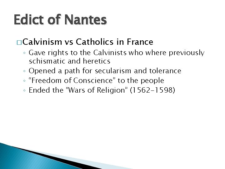 Edict of Nantes � Calvinism vs Catholics in France ◦ Gave rights to the