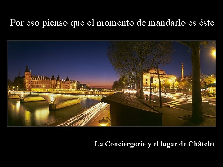 Por eso pienso que el momento de mandarlo es éste La Conciergerie y el