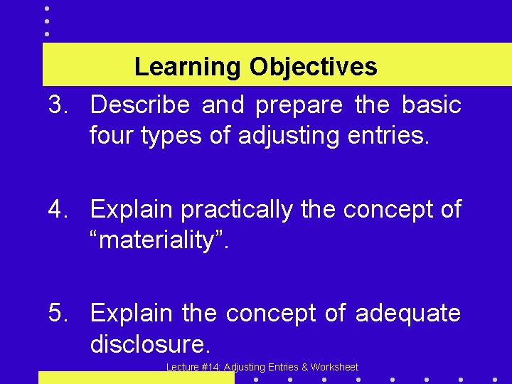 Learning Objectives 3. Describe and prepare the basic four types of adjusting entries. 4.