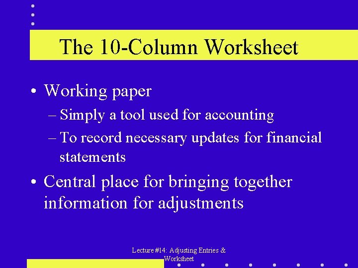The 10 -Column Worksheet • Working paper – Simply a tool used for accounting