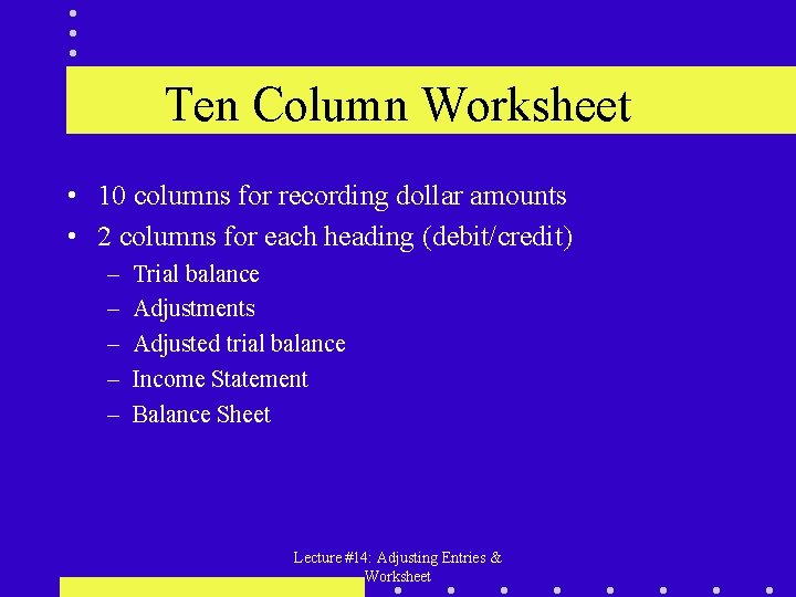 Ten Column Worksheet • 10 columns for recording dollar amounts • 2 columns for