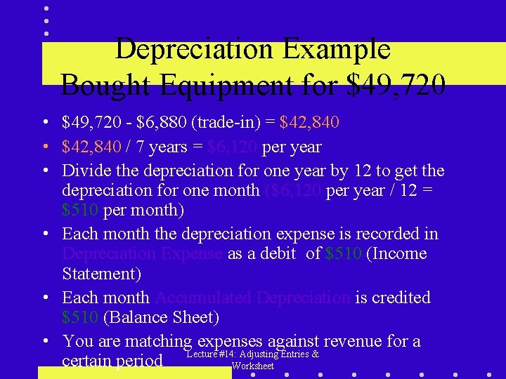 Depreciation Example Bought Equipment for $49, 720 • $49, 720 - $6, 880 (trade-in)