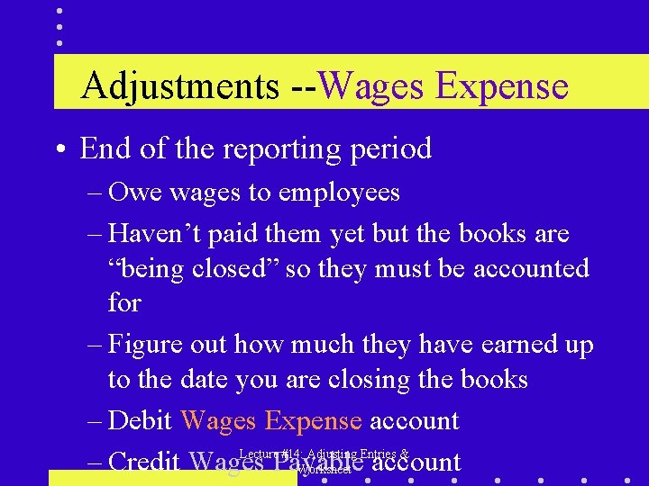 Adjustments --Wages Expense • End of the reporting period – Owe wages to employees