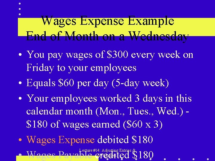 Wages Expense Example End of Month on a Wednesday • You pay wages of