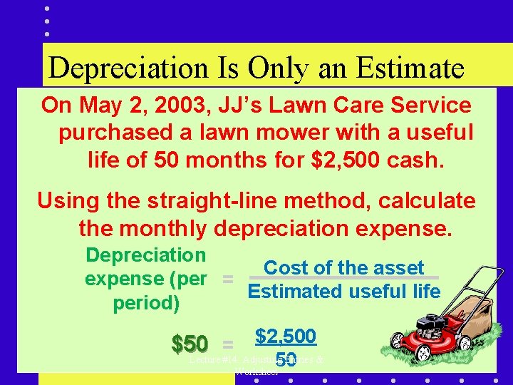 Depreciation Is Only an Estimate On May 2, 2003, JJ’s Lawn Care Service purchased