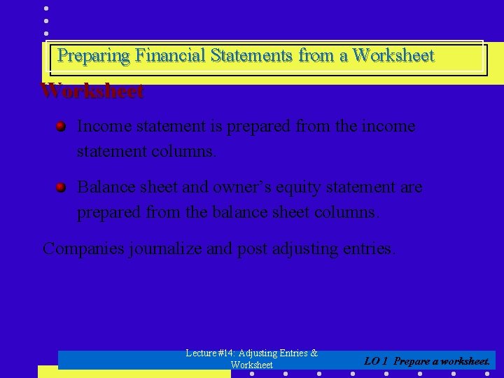 Preparing Financial Statements from a Worksheet Income statement is prepared from the income statement