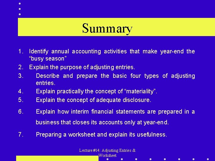 Summary 1. Identify annual accounting activities that make year-end the “busy season” 2. Explain