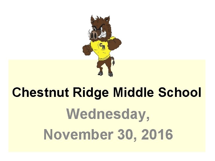 Chestnut Ridge Middle School Wednesday, November 30, 2016 