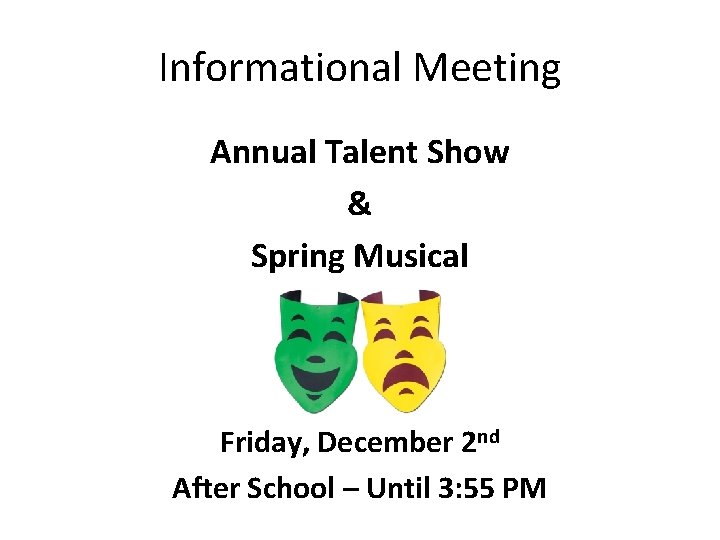Informational Meeting Annual Talent Show & Spring Musical Friday, December 2 nd After School