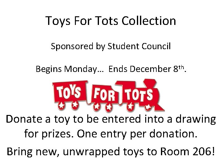 Toys For Tots Collection Sponsored by Student Council Begins Monday… Ends December 8 th.