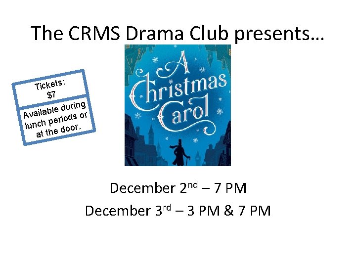 The CRMS Drama Club presents… s: Ticket $7 uring d e l b Availa