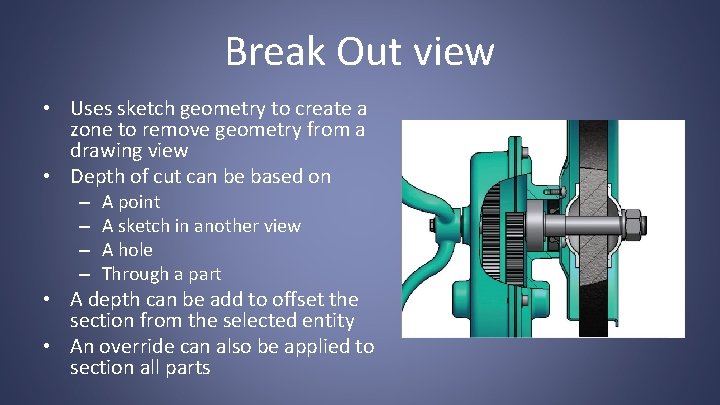Break Out view • Uses sketch geometry to create a zone to remove geometry