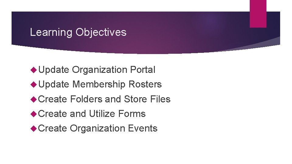 Learning Objectives Update Organization Portal Update Membership Rosters Create Folders and Store Files Create