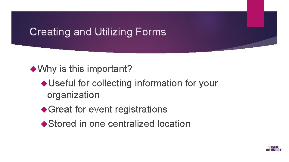 Creating and Utilizing Forms Why is this important? Useful for collecting information for your