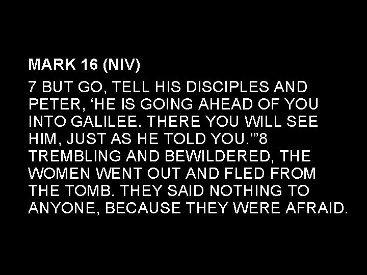 MARK 16 (NIV) 7 BUT GO, TELL HIS DISCIPLES AND PETER, ‘HE IS GOING