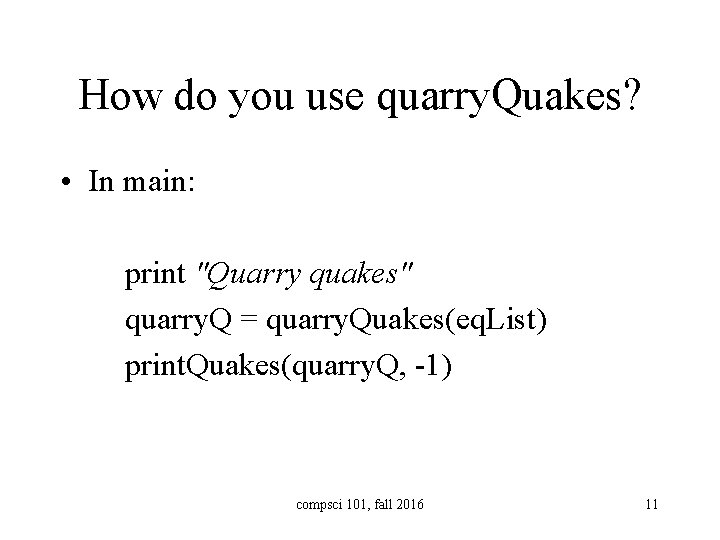 How do you use quarry. Quakes? • In main: print "Quarry quakes" quarry. Q