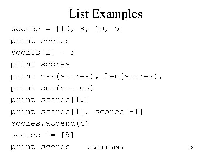 List Examples scores = [10, 8, 10, 9] print scores[2] = 5 print scores