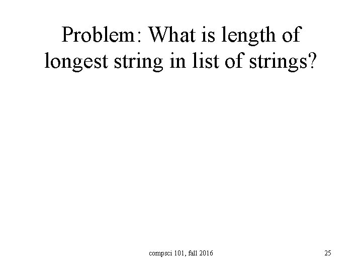 Problem: What is length of longest string in list of strings? compsci 101, fall