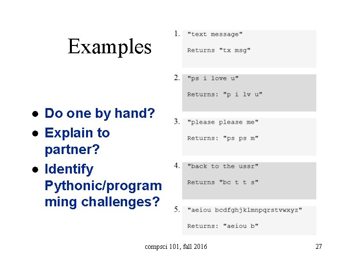 Examples l l l Do one by hand? Explain to partner? Identify Pythonic/program ming