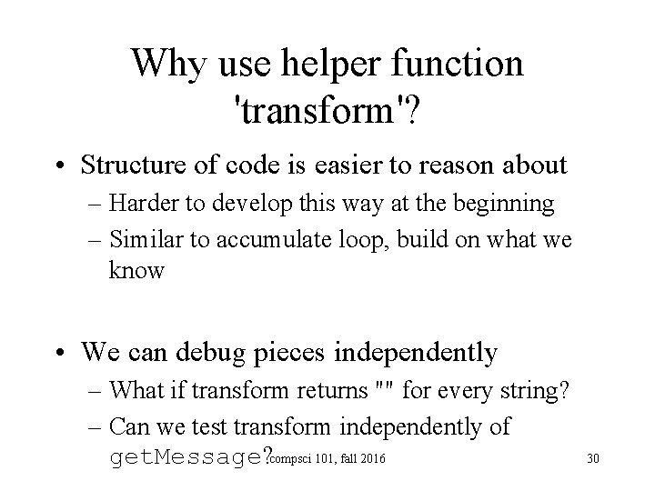 Why use helper function 'transform'? • Structure of code is easier to reason about