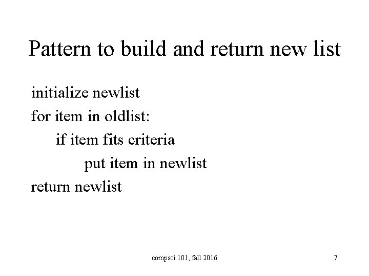 Pattern to build and return new list initialize newlist for item in oldlist: if