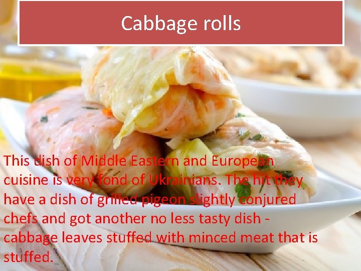 Cabbage rolls This dish of Middle Eastern and European cuisine is very fond of