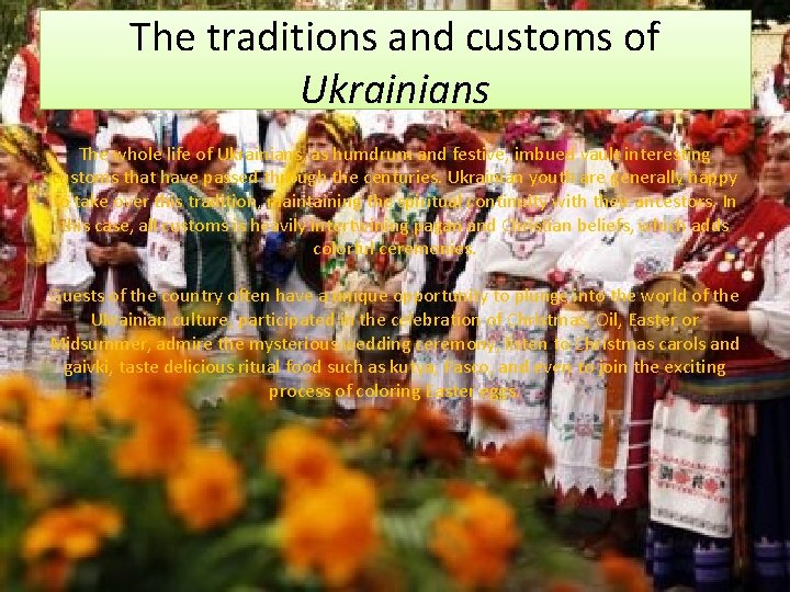 The traditions and customs of Ukrainians The whole life of Ukrainians, as humdrum and