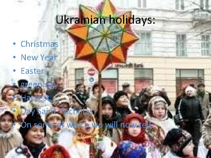 Ukrainian holidays: • • Christmas New Year Easter green day Harvest Day Saint. Nicholas