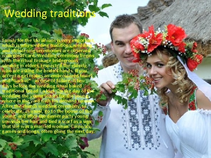 Wedding traditions Family for the Ukrainians is very important, which is why wedding traditions,