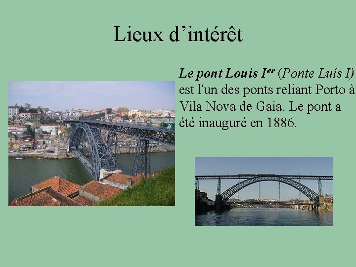 Lieux d’intérêt Le pont Louis Ier (Ponte Luís I) est l'un des ponts reliant