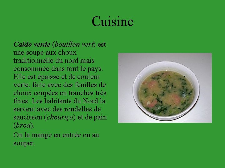 Cuisine Caldo verde (bouillon vert) est une soupe aux choux traditionnelle du nord mais