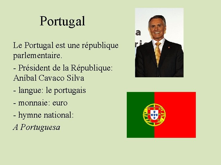 Portugal Le Portugal est une république parlementaire. - Président de la République: Aníbal Cavaco