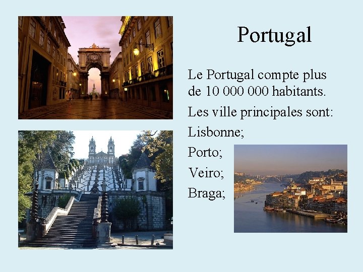 Portugal Le Portugal compte plus de 10 000 habitants. Les ville principales sont: Lisbonne;