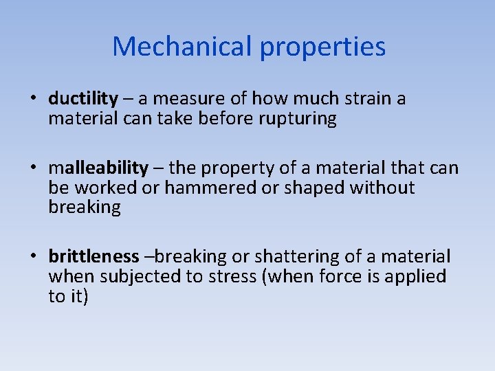 Mechanical properties • ductility – a measure of how much strain a material can