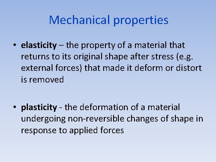Mechanical properties • elasticity – the property of a material that returns to its