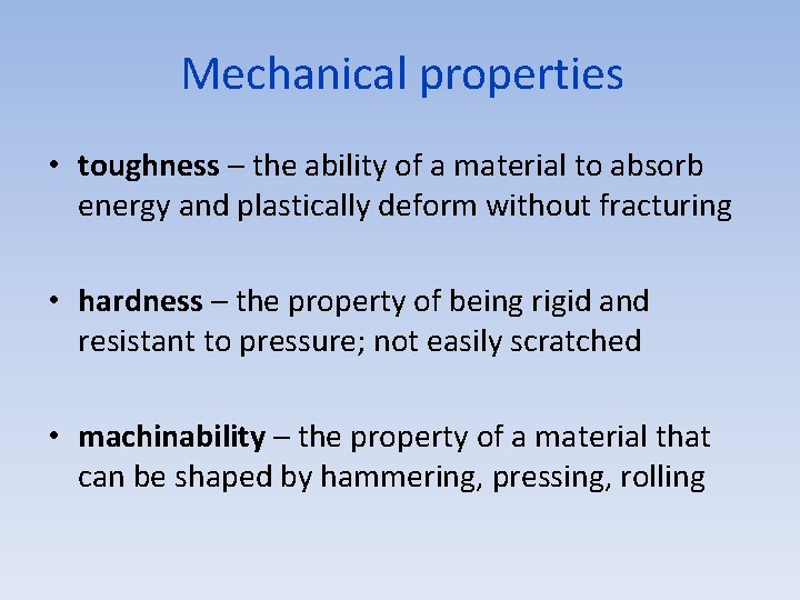 Mechanical properties • toughness – the ability of a material to absorb energy and