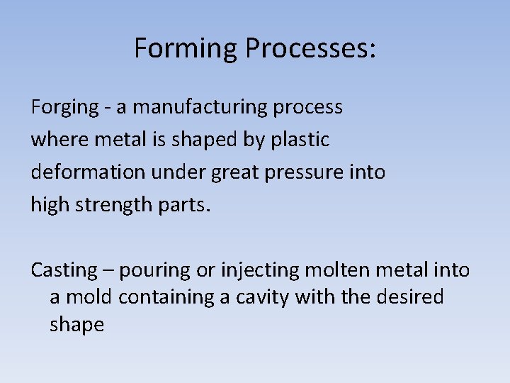 Forming Processes: Forging - a manufacturing process where metal is shaped by plastic deformation