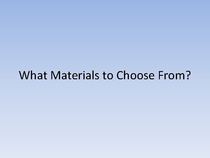 What Materials to Choose From? 